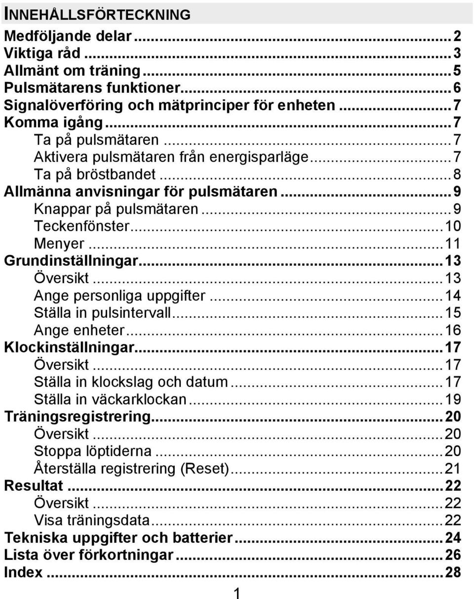 ..13 Översikt...13 Ange personliga uppgifter...14 Ställa in pulsintervall...15 Ange enheter...16 Klockinställningar...17 Översikt...17 Ställa in klockslag och datum...17 Ställa in väckarklockan.