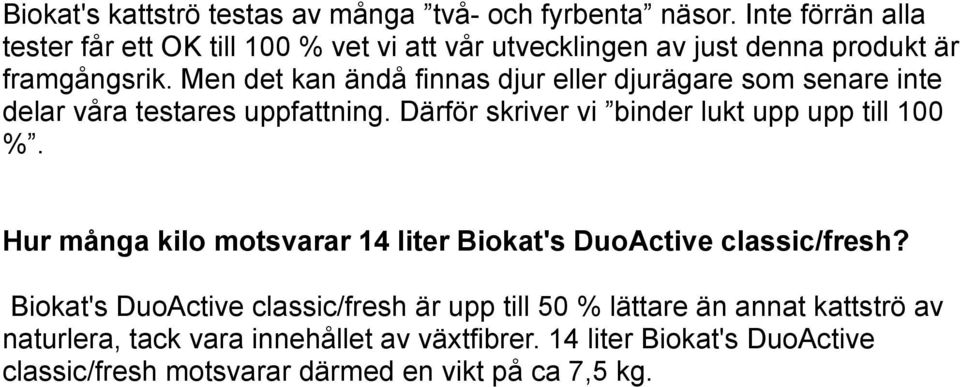 Men det kan ändå finnas djur eller djurägare som senare inte delar våra testares uppfattning. Därför skriver vi binder lukt upp upp till 100 %.