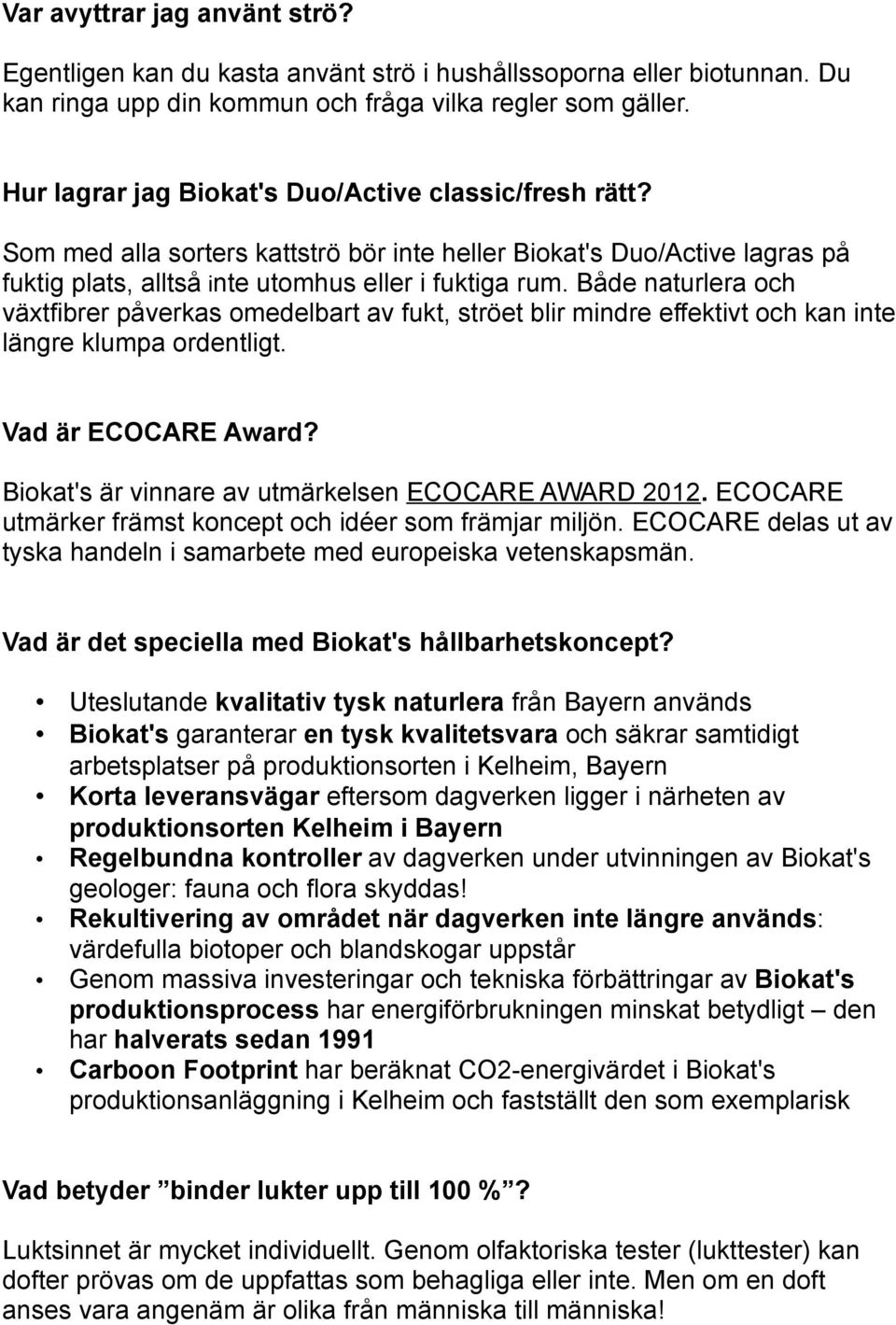 Både naturlera och växtfibrer påverkas omedelbart av fukt, ströet blir mindre effektivt och kan inte längre klumpa ordentligt. Vad är ECOCARE Award?