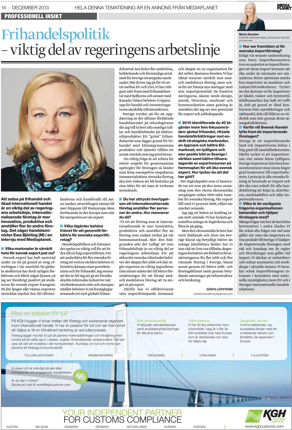 Det säger handelsminister Ewa Björling (M) i en intervju med Mediaplanet. Vilka marknader är särskilt heta för svensk export just nu?