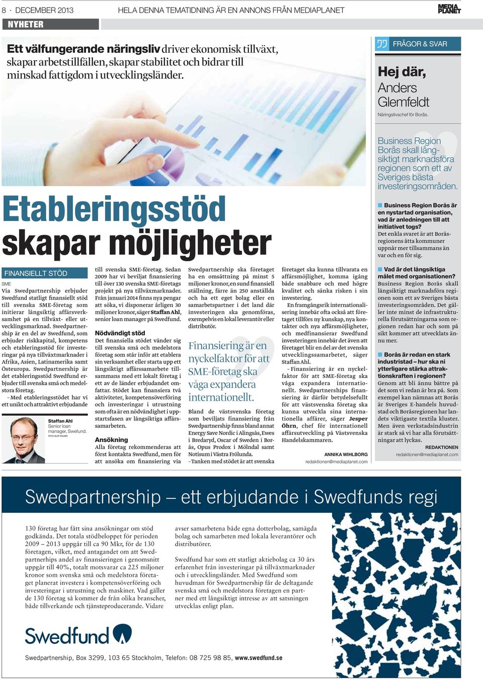 Etableringsstöd skapar möjligheter Business Region Borås skall långsiktigt marknadsföra regionen som ett av Sveriges bästa investeringsområden.