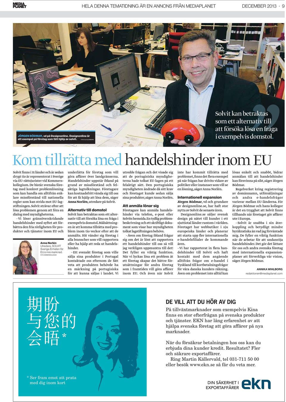 Kom tillrätta med handelshinder inom EU Solvit finns i 31 länder och är sedan drygt tio år representerat i Sverige via EU-rättsjurister vid Kommerskollegium.