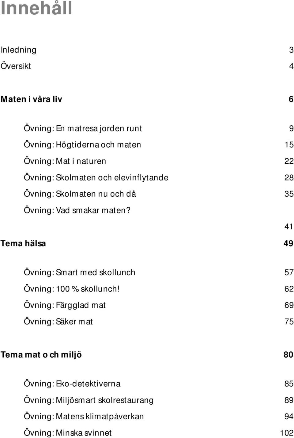 41 Tema hälsa 49 Övning: Smart med skollunch 57 Övning: 100 % skollunch!