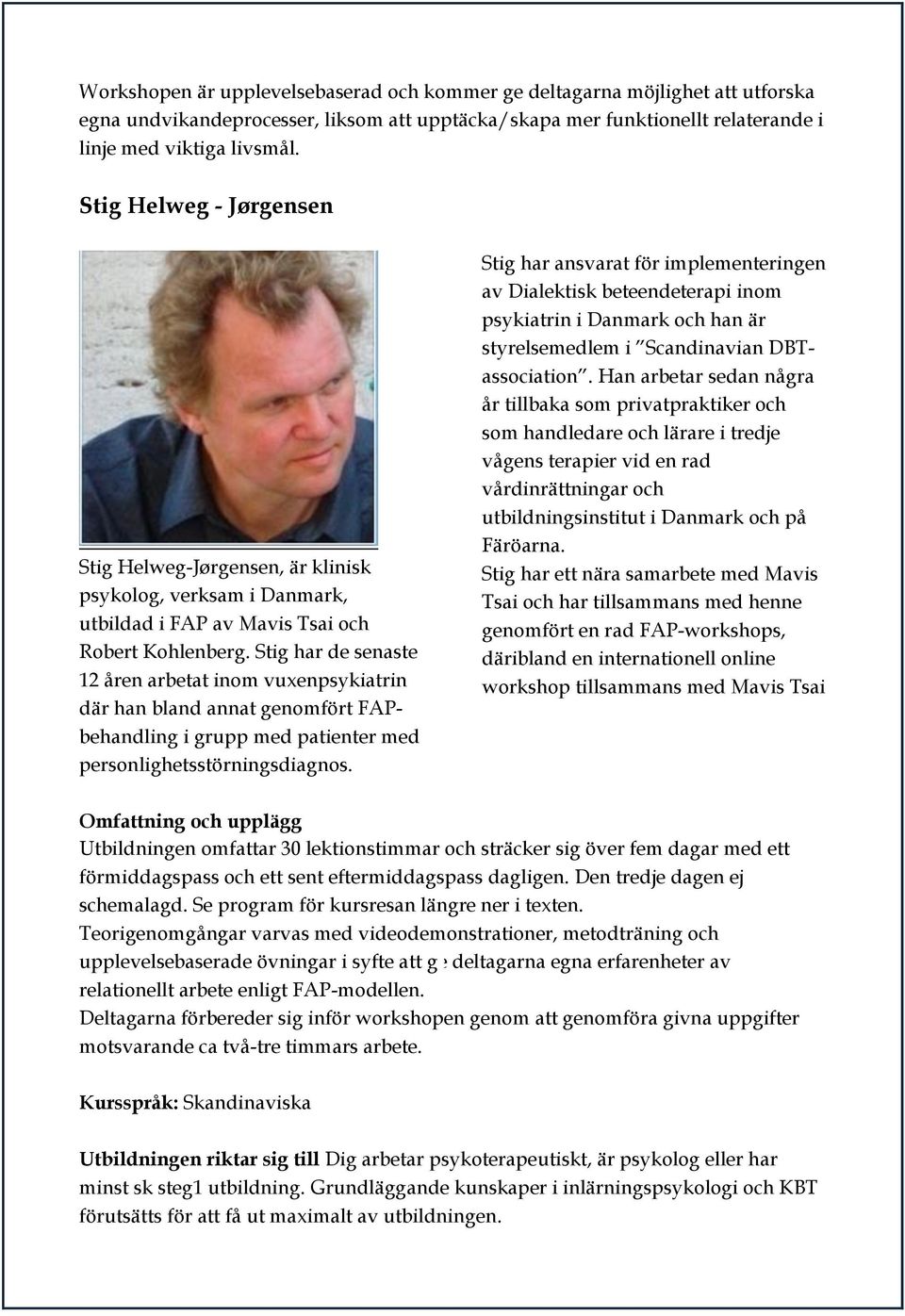 Stig har de senaste 12 åren arbetat inom vuxenpsykiatrin där han bland annat genomfört FAPbehandling i grupp med patienter med personlighetsstörningsdiagnos.