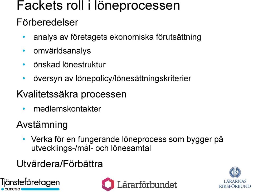 lönepolicy/lönesättningskriterier Kvalitetssäkra processen medlemskontakter