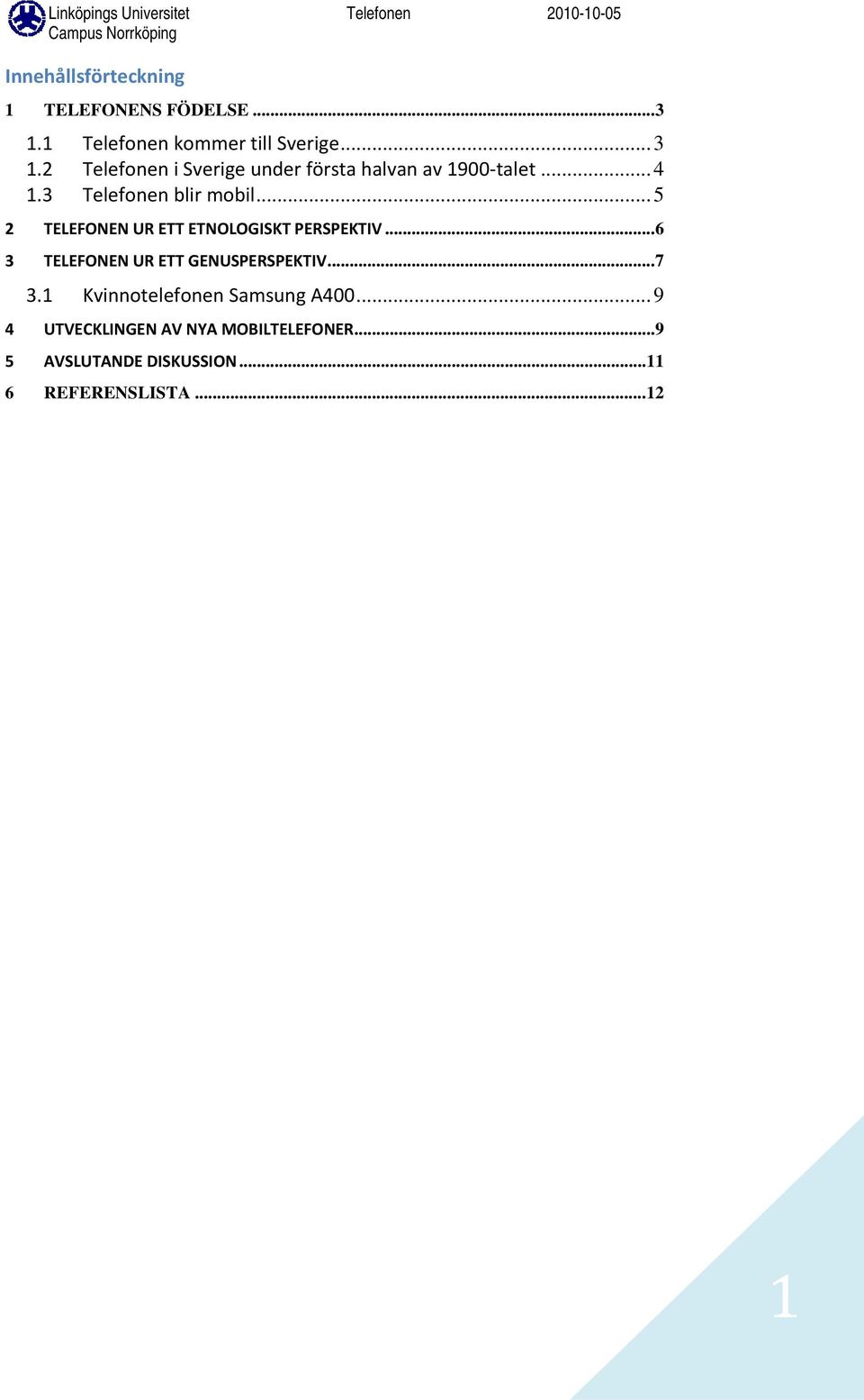 3 Telefonen blir mobil... 5 2 TELEFONEN UR ETT ETNOLOGISKT PERSPEKTIV.