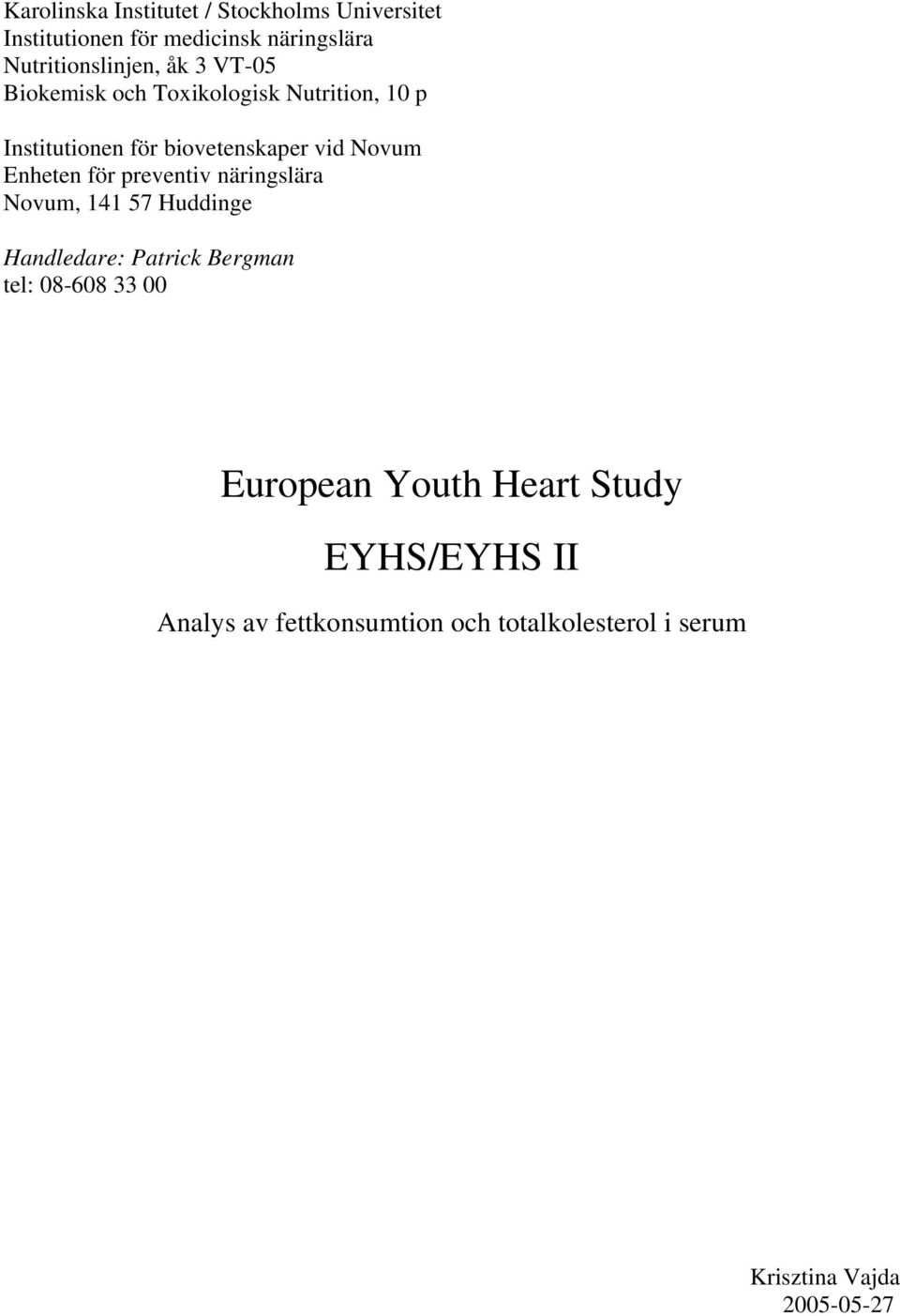 för preventiv näringslära Novum, 141 57 Huddinge Handledare: Patrick Bergman tel: 08-608 33 00 European