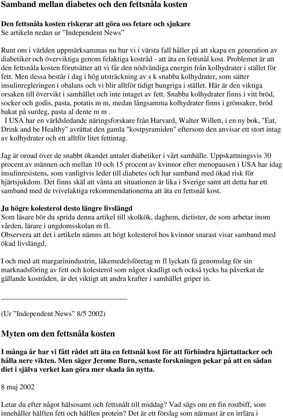 Problemet är att den fettsnåla kosten förutsätter att vi får den nödvändiga energin från kolhydrater i stället för fett.