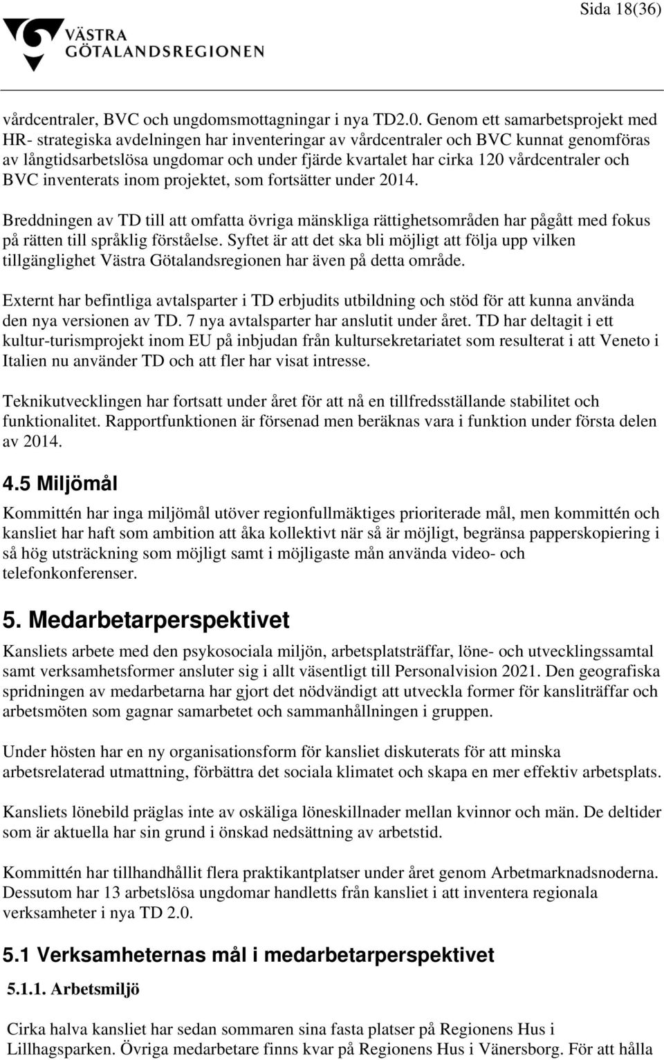 vårdcentraler och BVC inventerats inom projektet, som fortsätter under 2014.