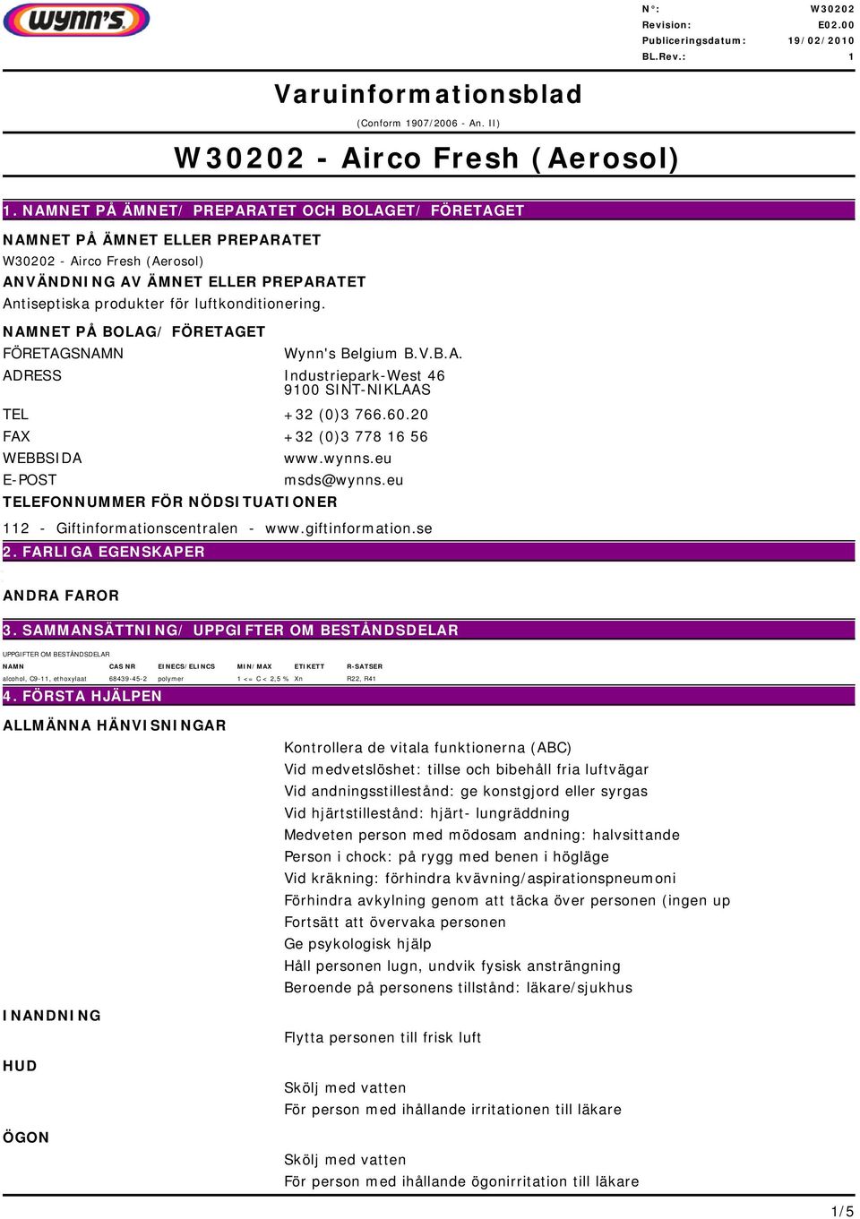 SINT-NIKLAAS TEL +32 (0)3 7666020 FAX +32 (0)3 778 16 56 WEBBSIDA E-POST TELEFONNUMMER FÖR NÖDSITUATIONER wwwwynnseu msds@wynnseu 112 - Giftinformationscentralen - wwwgiftinformationse 2 FARLIGA