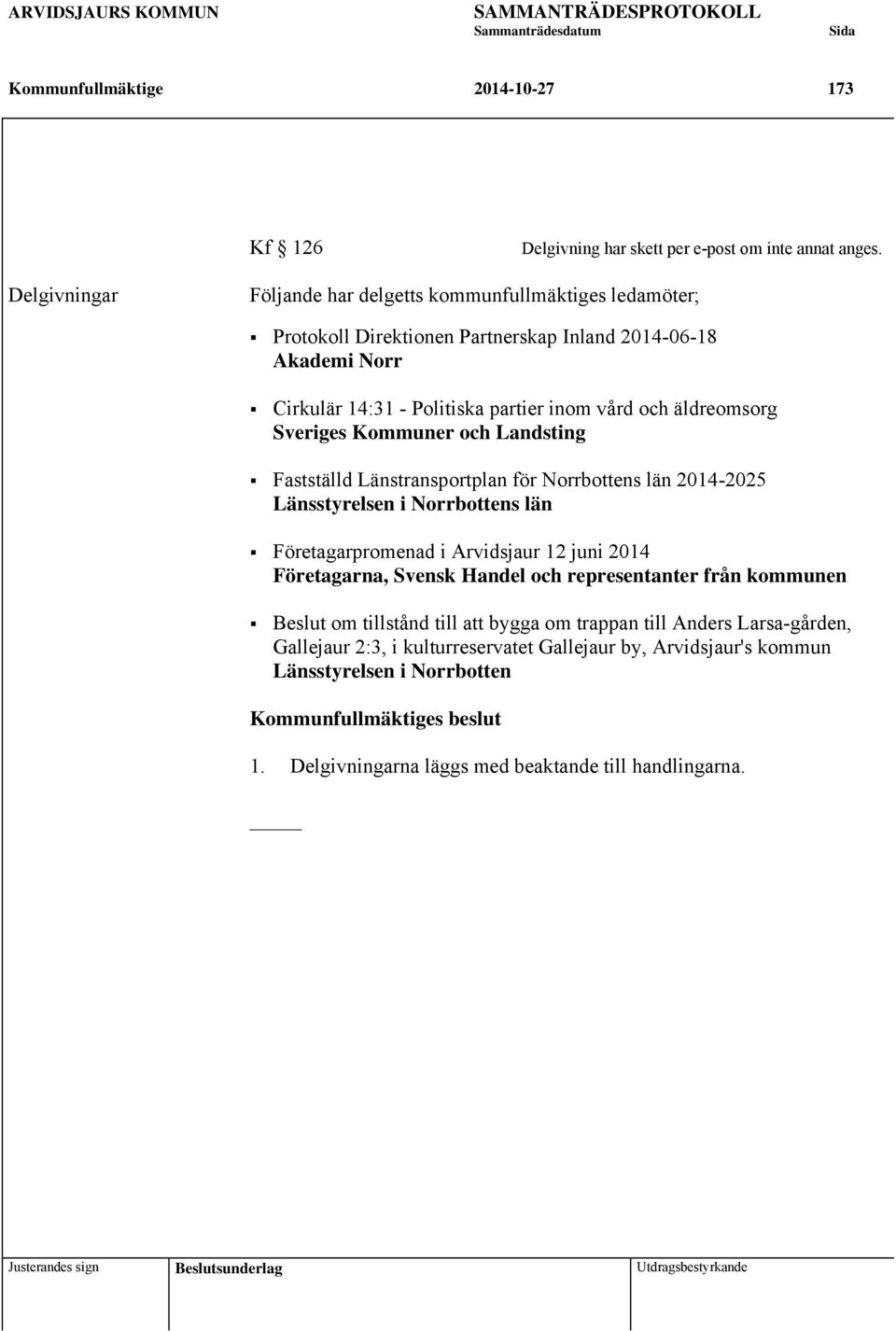 äldreomsorg Sveriges Kommuner och Landsting Fastställd Länstransportplan för Norrbottens län 2014-2025 Länsstyrelsen i Norrbottens län Företagarpromenad i Arvidsjaur 12 juni 2014