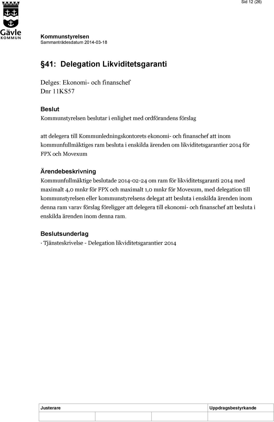 likviditetsgaranti 2014 med maximalt 4,0 mnkr för FP och maximalt 1,0 mnkr för Movexum, med delegation till kommunstyrelsen eller kommunstyrelsens delegat att besluta i enskilda