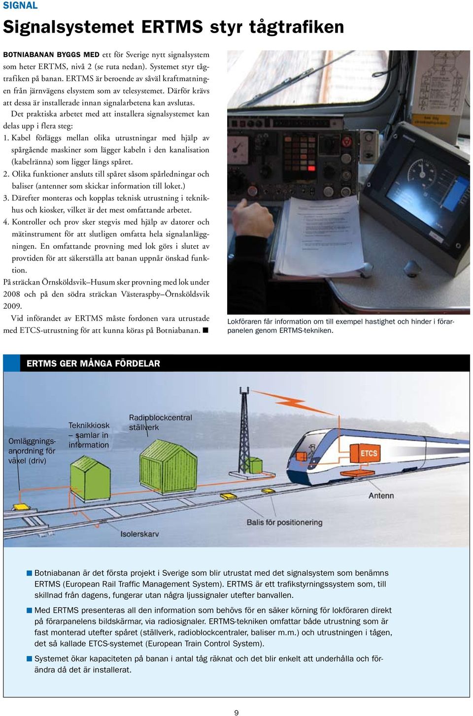 Det praktiska arbetet med att installera signalsystemet kan delas upp i flera steg: 1.