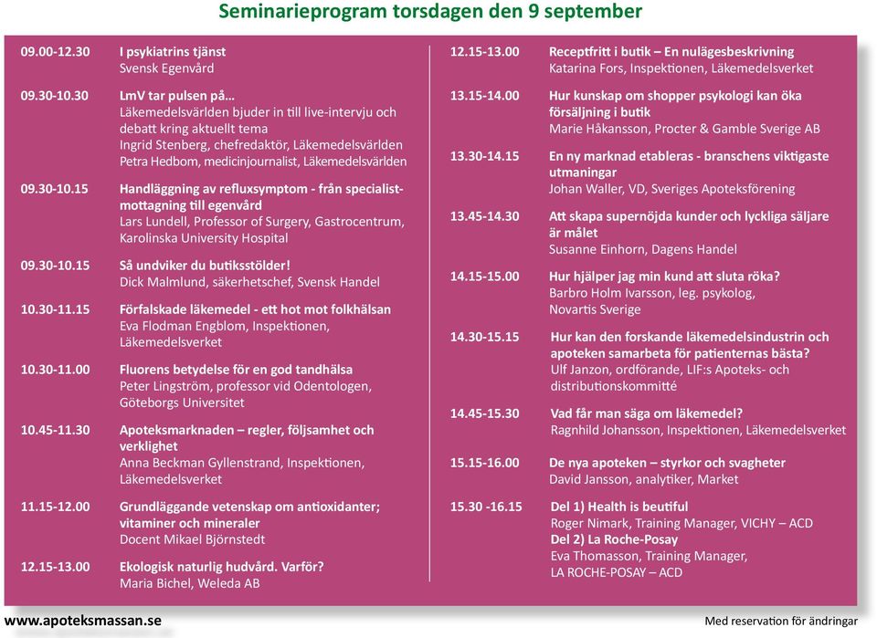 09.30-10.15 Handläggning av refluxsymptom - från specialistmottagning till egenvård Lars Lundell, Professor of Surgery, Gastrocentrum, Karolinska University Hospital 09.30-10.15 Så undviker du butiksstölder!