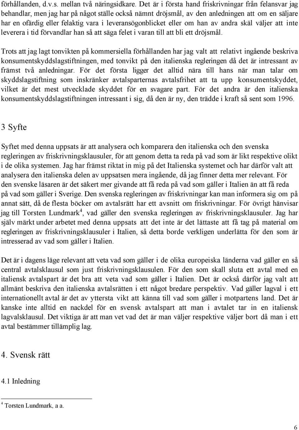 leveransšgonblicket eller om han av andra skšl všljer att inte leverera i tid fšrvandlar han sœ att sšga felet i varan till att bli ett dršjsmœl.