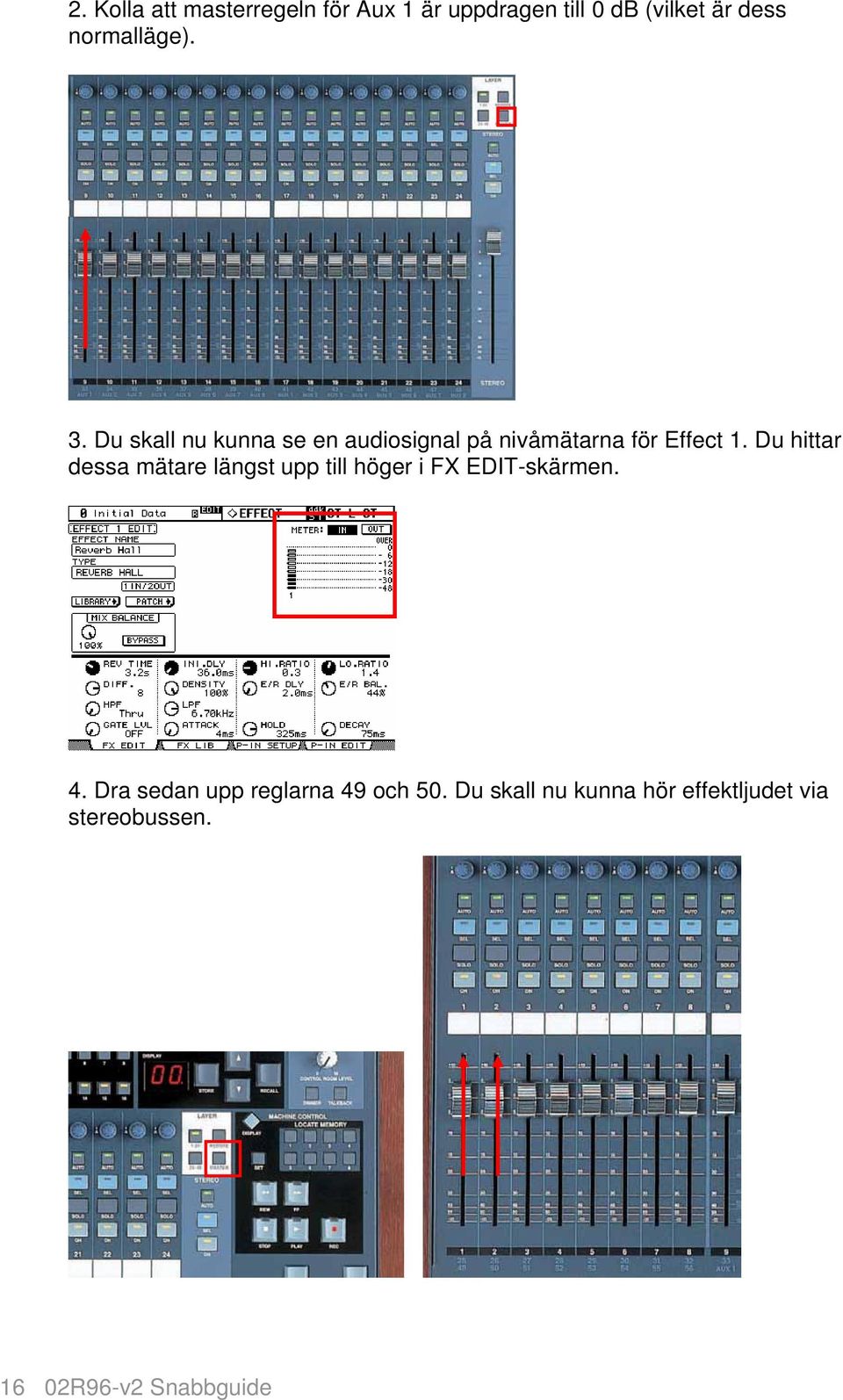 Du hittar dessa mätare längst upp till höger i FX EDIT-skärmen. 4.