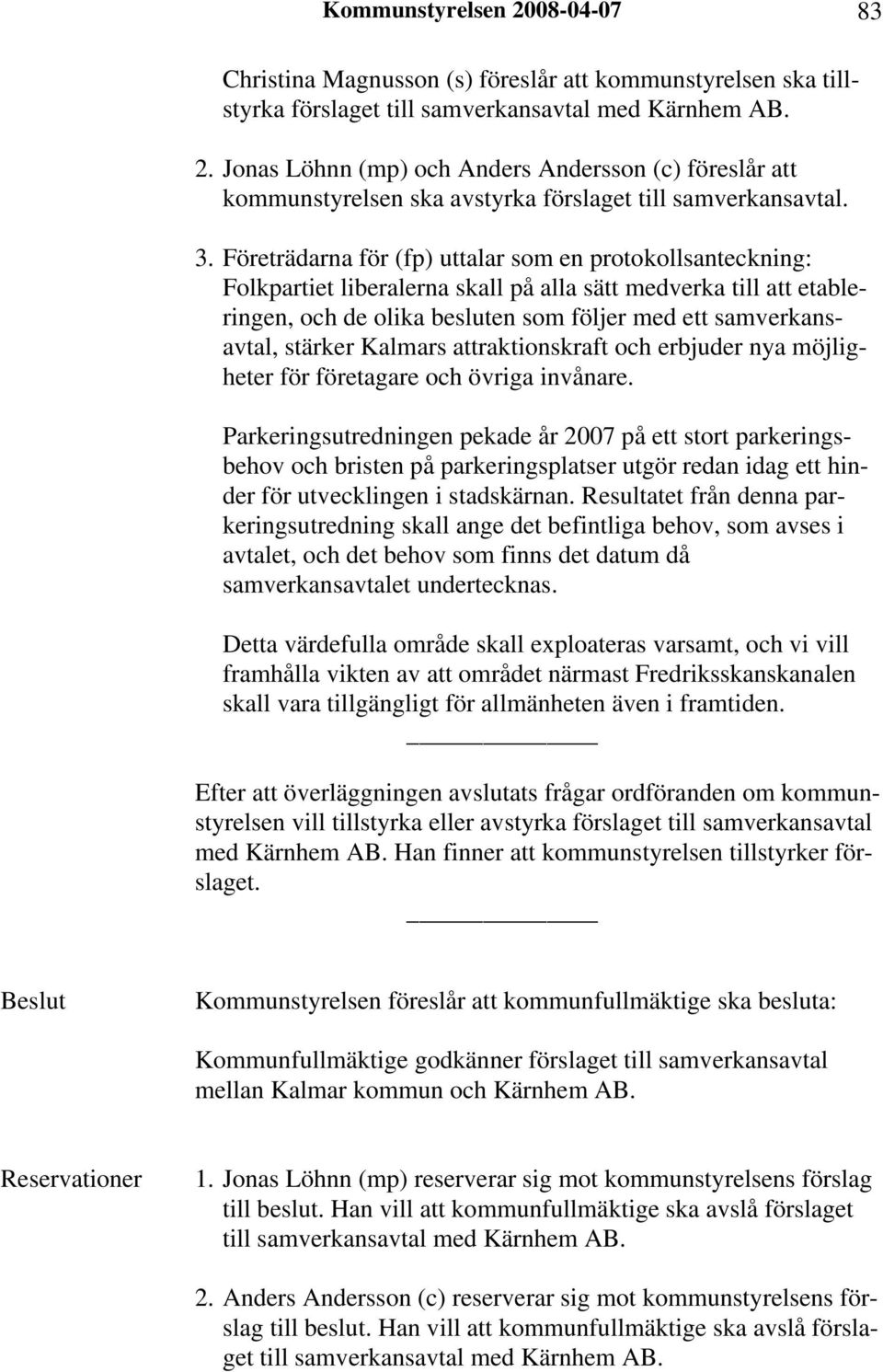 stärker Kalmars attraktionskraft och erbjuder nya möjligheter för företagare och övriga invånare.