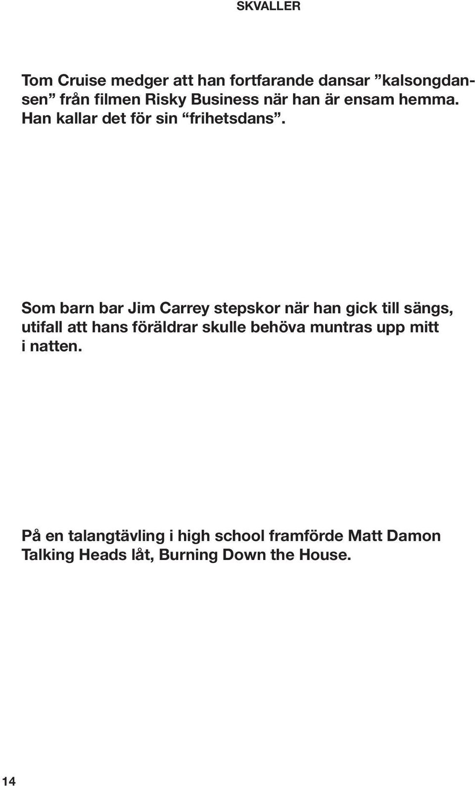 Som barn bar Jim Carrey stepskor när han gick till sängs, utifall att hans föräldrar skulle