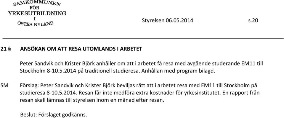 studerande EM11 till Stockholm 8-10.5.2014 på traditionell studieresa. Anhållan med program bilagd.