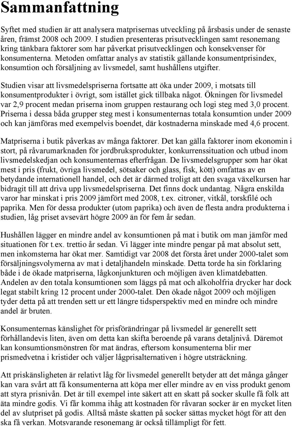 Metoden omfattar analys av statistik gällande konsumentprisindex, konsumtion och försäljning av livsmedel, samt hushållens utgifter.