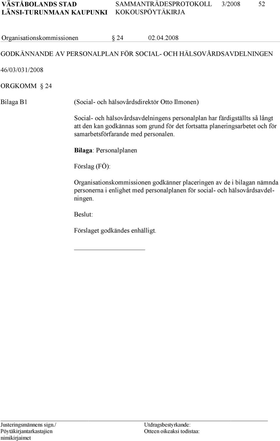 Social- och hälsovårdsavdelningens personalplan har färdigställts så långt att den kan godkännas som grund för det fortsatta planeringsarbetet och för