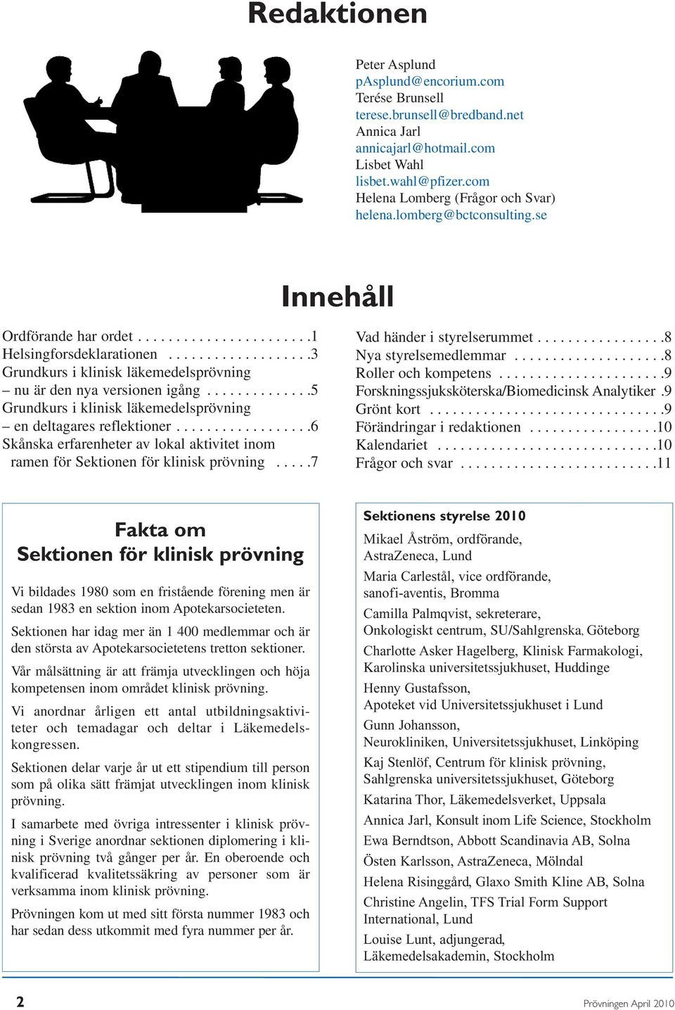 ..................3 Grundkurs i klinisk läkemedelsprövning nu är den nya versionen igång..............5 Grundkurs i klinisk läkemedelsprövning en deltagares reflektioner.