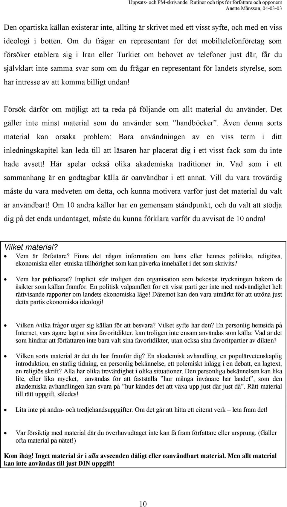 representant för landets styrelse, som har intresse av att komma billigt undan! Försök därför om möjligt att ta reda på följande om allt material du använder.