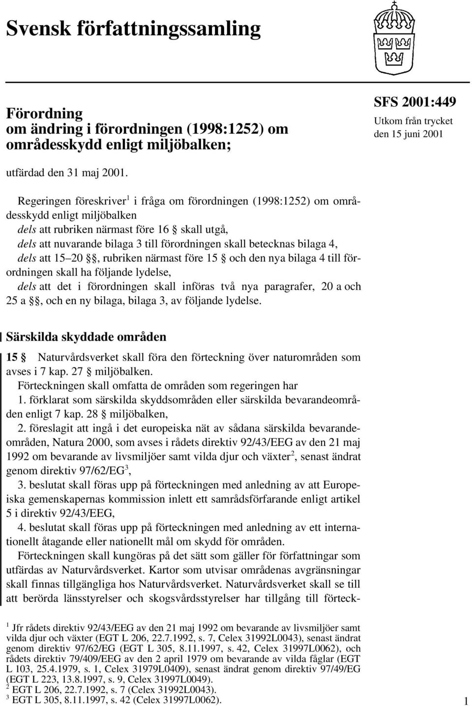 betecknas bilaga 4, dels att 15 20, rubriken närmast före 15 och den nya bilaga 4 till förordningen skall ha följande lydelse, dels att det i förordningen skall införas två nya paragrafer, 20 a och