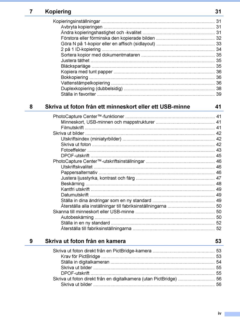 .. 36 Bokkopiering... 36 Vattenstämpelkopiering... 36 Duplexkopiering (dubbelsidig)... 38 Ställa in favoriter.