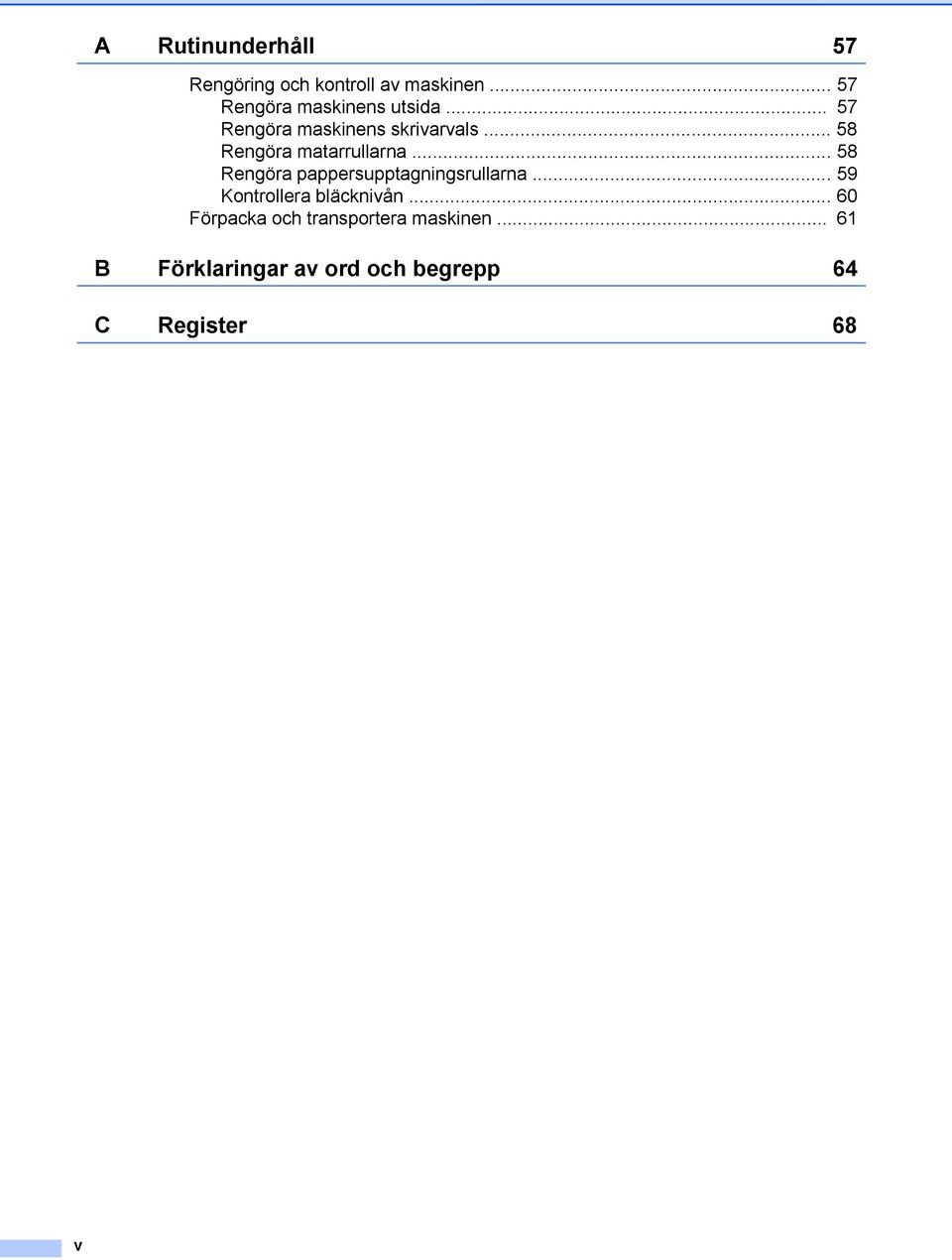 .. 58 Rengöra matarrullarna... 58 Rengöra pappersupptagningsrullarna.