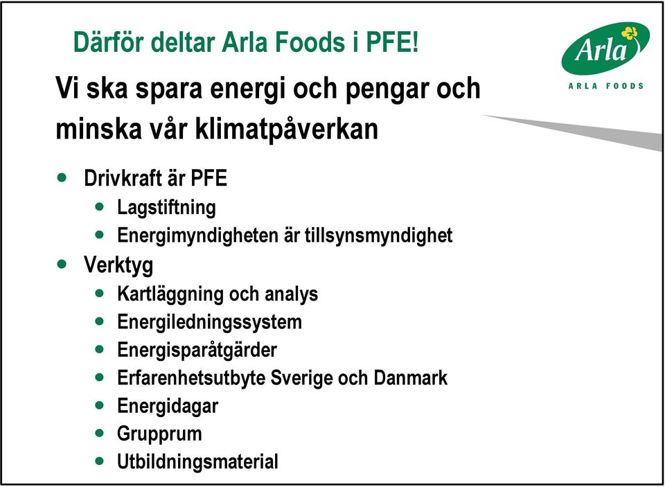 Lagstiftning Energimyndigheten är tillsynsmyndighet Verktyg Kartläggning och