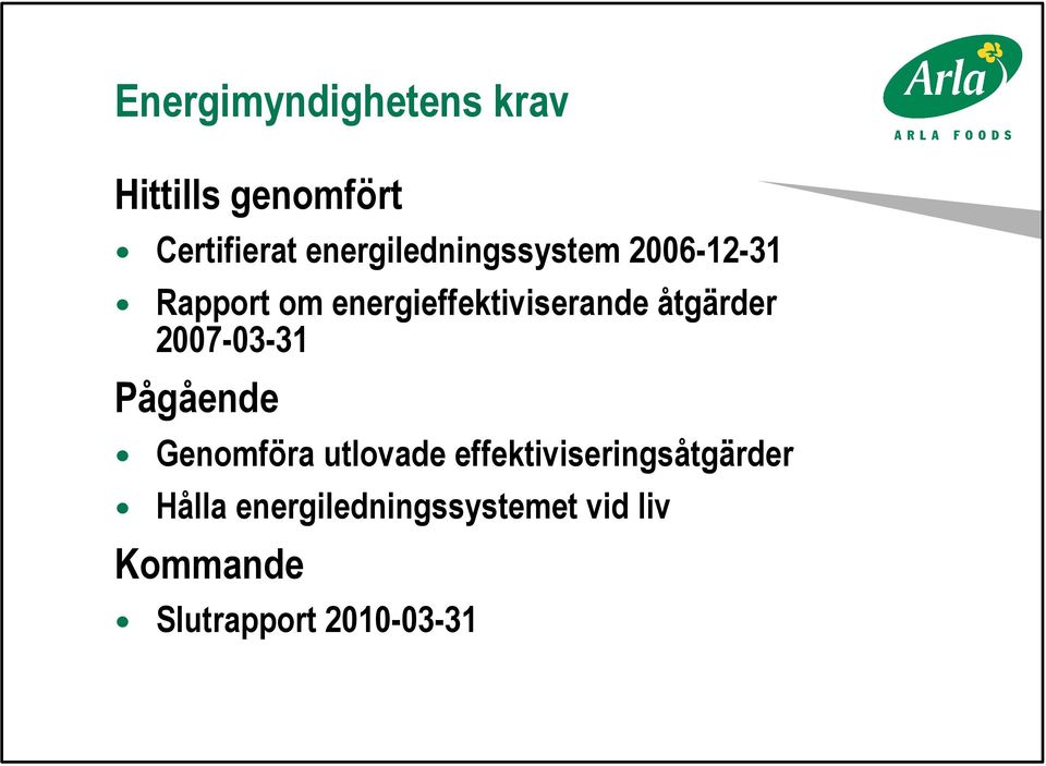 åtgärder 2007-03-31 Pågående Genomföra utlovade