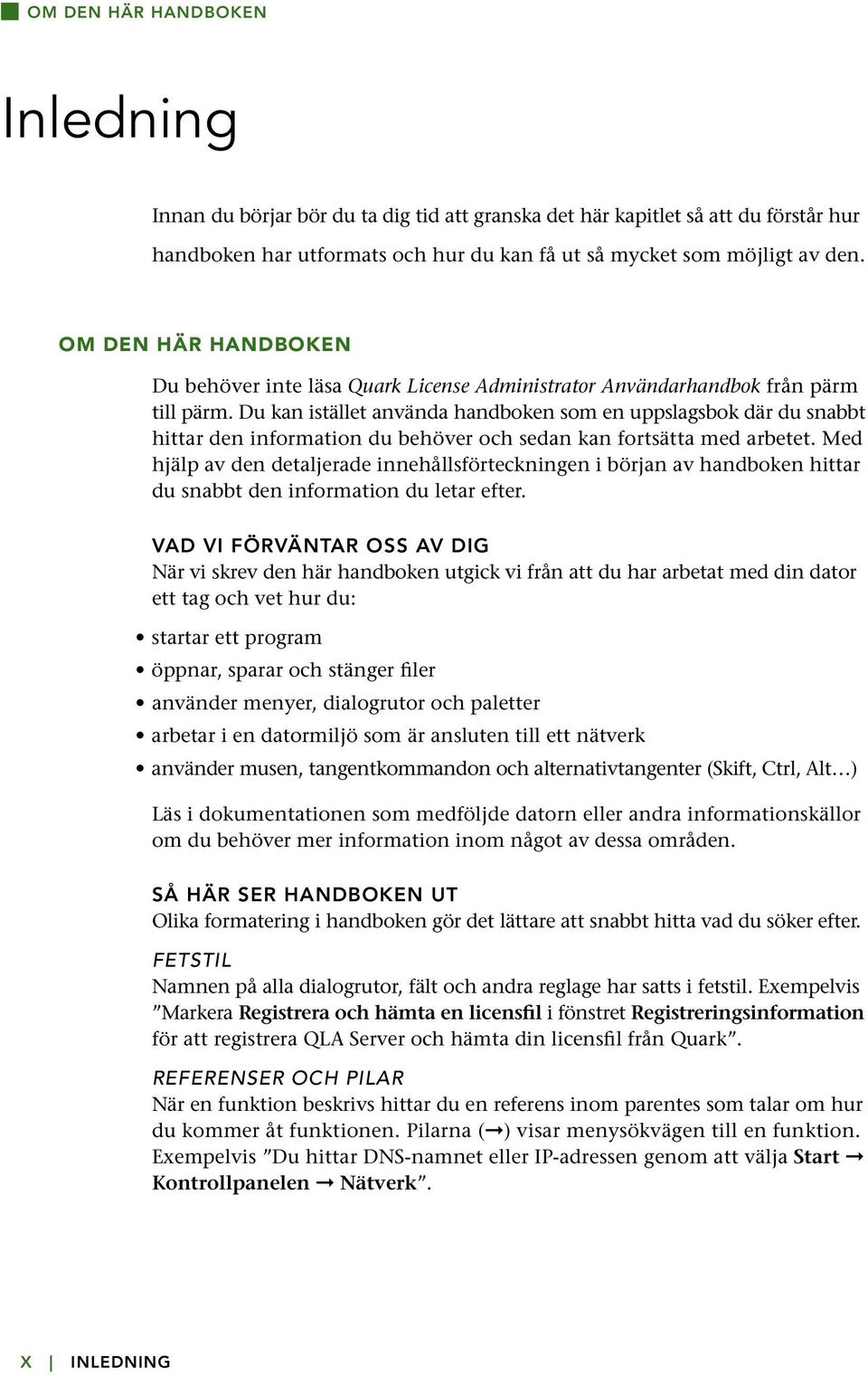 Du kan istället använda handboken som en uppslagsbok där du snabbt hittar den information du behöver och sedan kan fortsätta med arbetet.