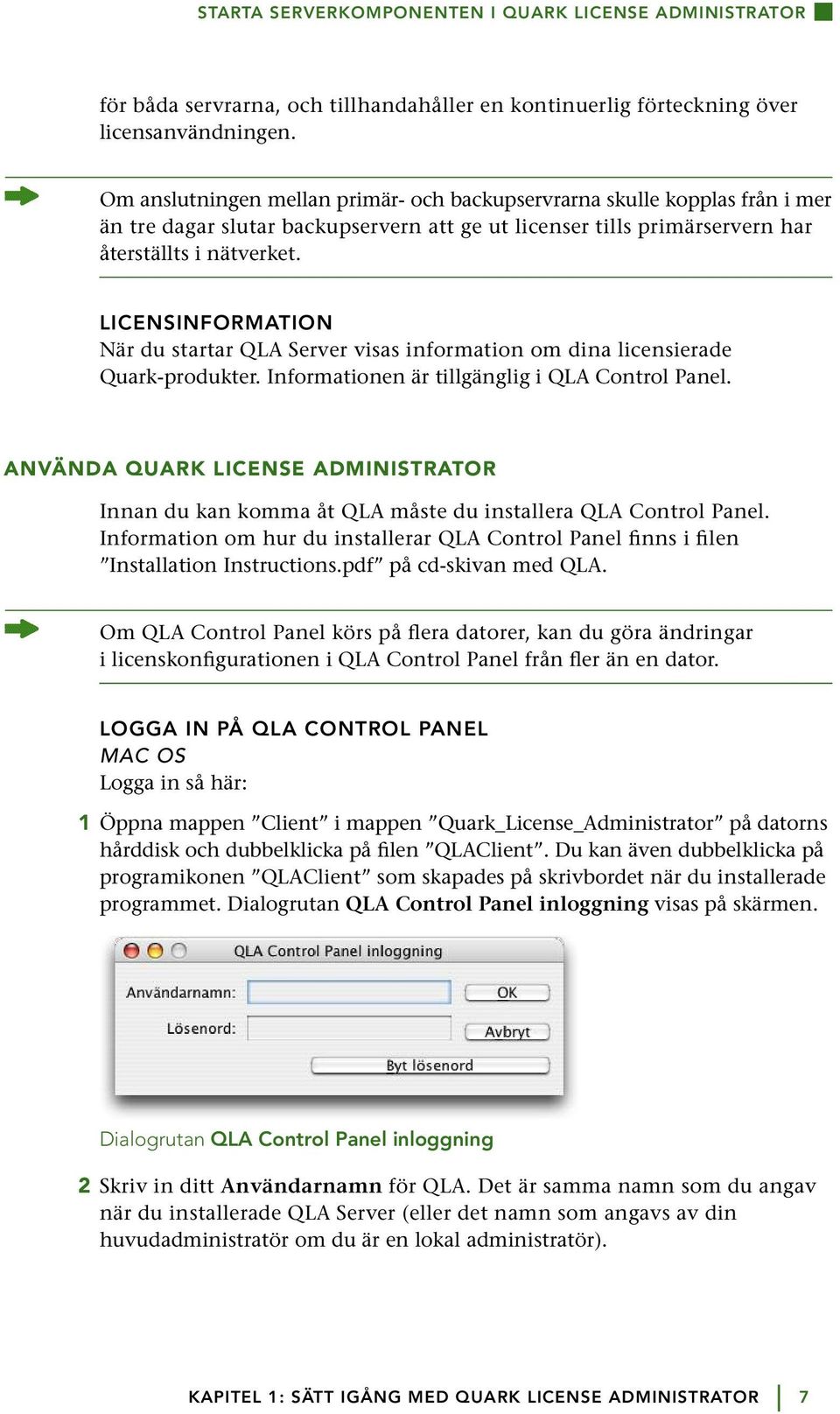 LICENSINFORMATION När du startar QLA Server visas information om dina licensierade Quark-produkter. Informationen är tillgänglig i QLA Control Panel.