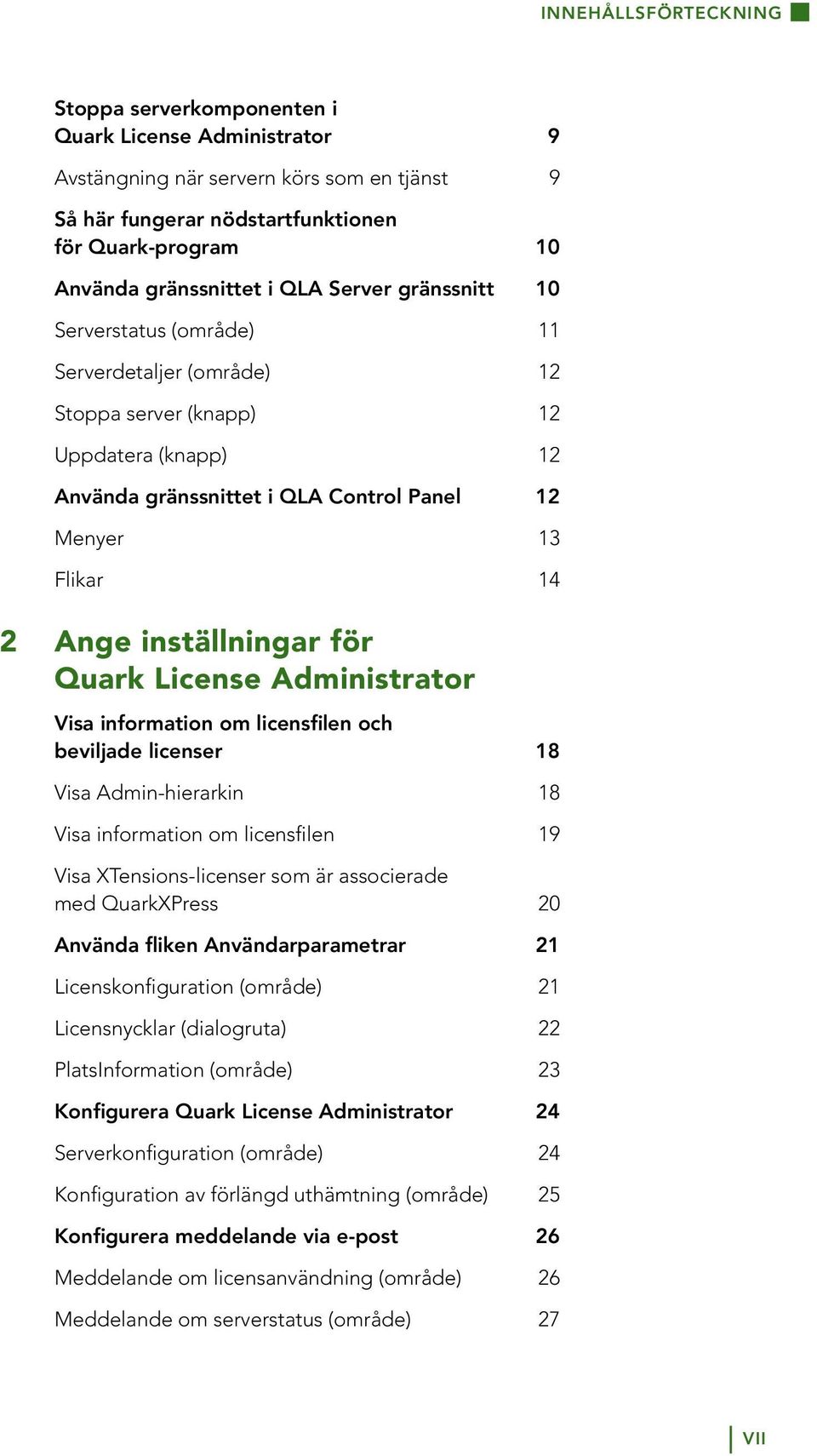 inställningar för Quark License Administrator Visa information om licensfilen och beviljade licenser 18 Visa Admin-hierarkin 18 Visa information om licensfilen 19 Visa XTensions-licenser som är