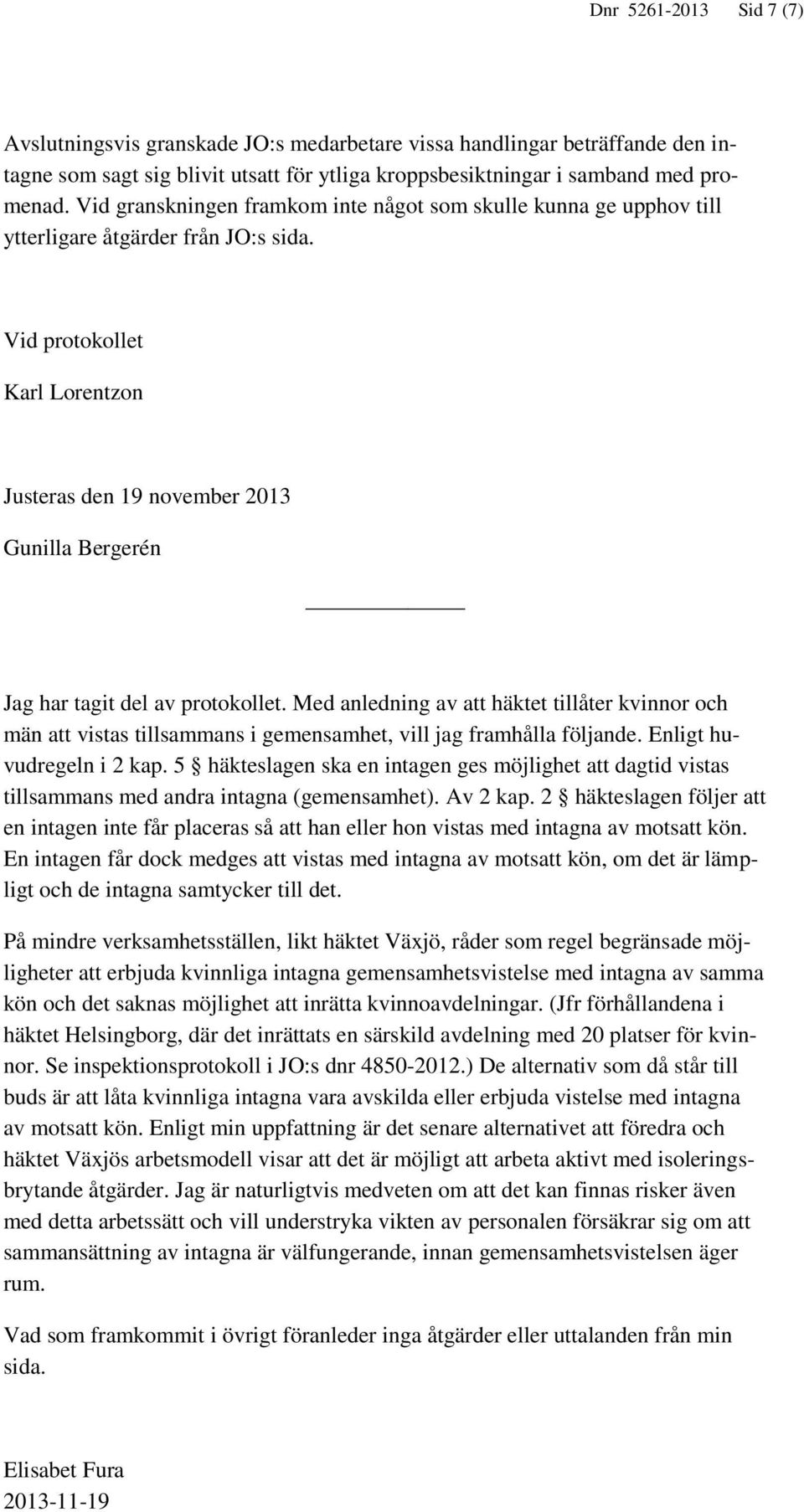 Vid protokollet Karl Lorentzon Justeras den 19 november 2013 Gunilla Bergerén Jag har tagit del av protokollet.