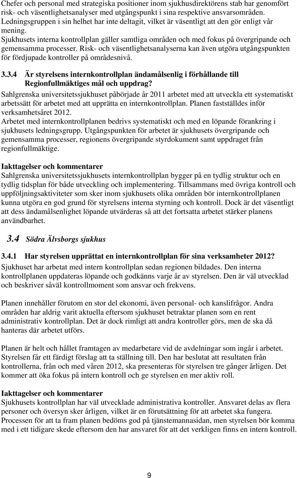 Sjukhusets interna kontrollplan gäller samtliga områden och med fokus på övergripande och gemensamma processer.