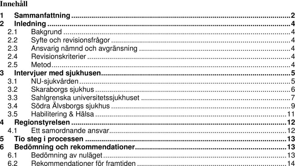 .. 7 3.4 Södra Älvsborgs sjukhus... 9 3.5 Habilitering & Hälsa... 11 4 Regionstyrelsen... 12 4.1 Ett samordnande ansvar.