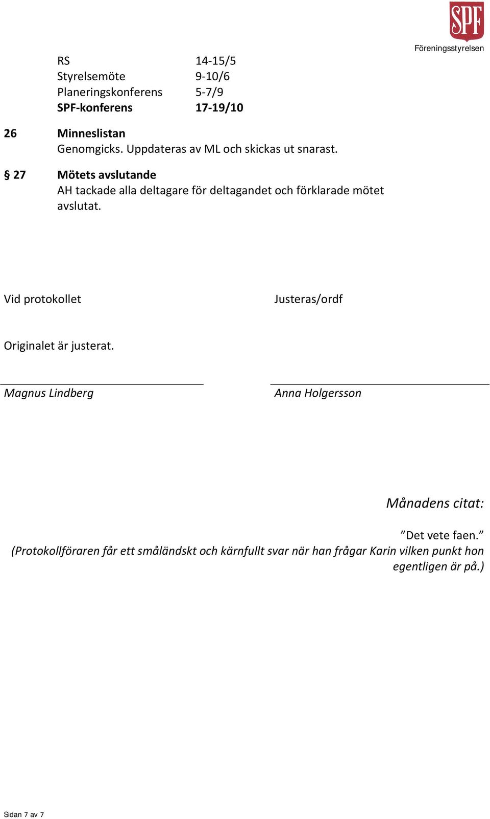 27 Mötets avslutande AH tackade alla deltagare för deltagandet och förklarade mötet avslutat.