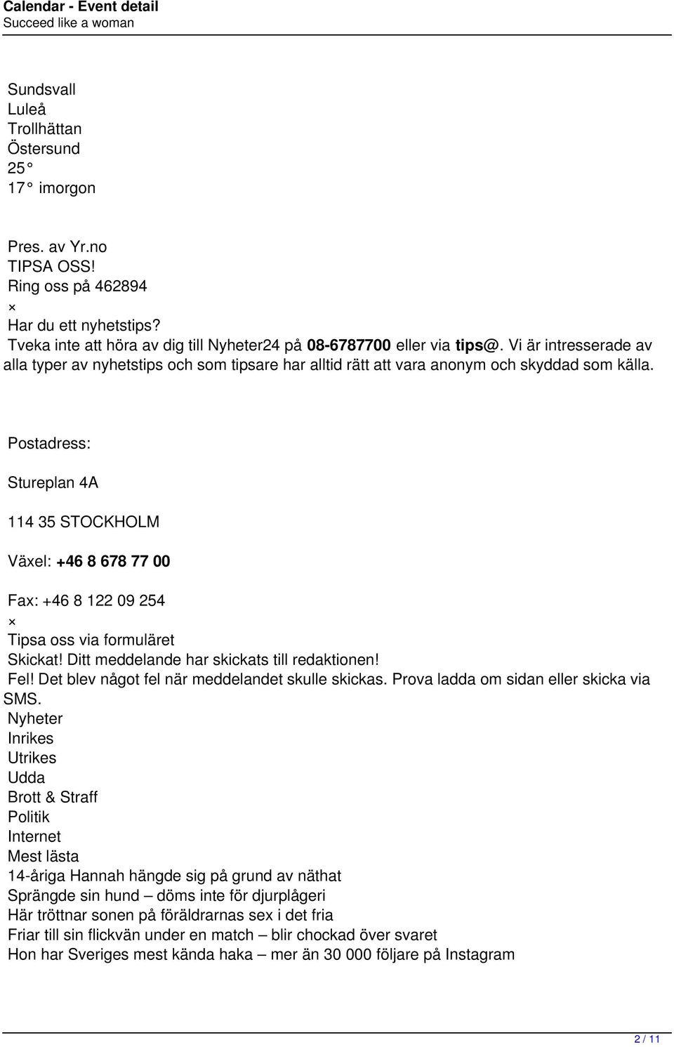 Postadress: Stureplan 4A 114 35 STOCKHOLM Växel: +46 8 678 77 00 Fax: +46 8 122 09 254 Tipsa oss via formuläret Skickat! Ditt meddelande har skickats till redaktionen! Fel!