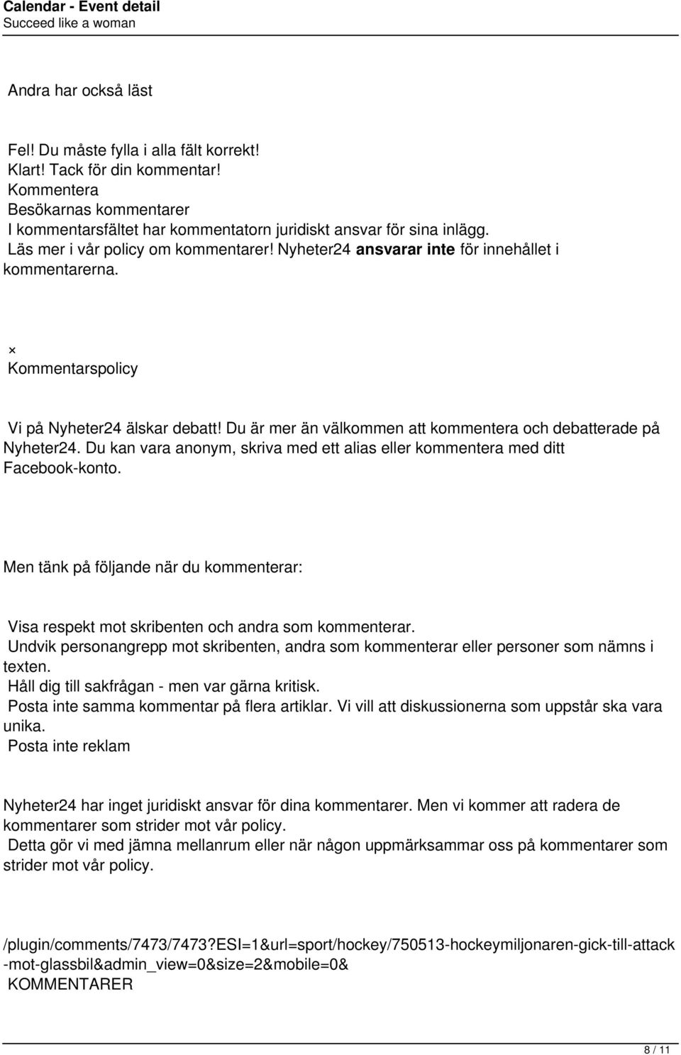 Du är mer än välkommen att kommentera och debatterade på Nyheter24. Du kan vara anonym, skriva med ett alias eller kommentera med ditt Facebook-konto.