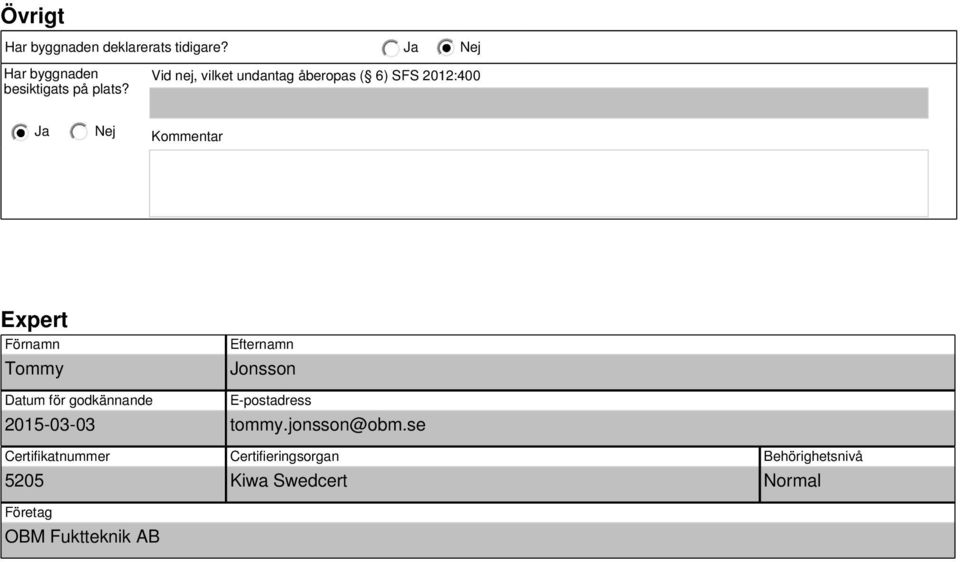 Datum för godkännande 2015-03-03 Certifikatnummer 5205 Företag OBM Fuktteknik AB