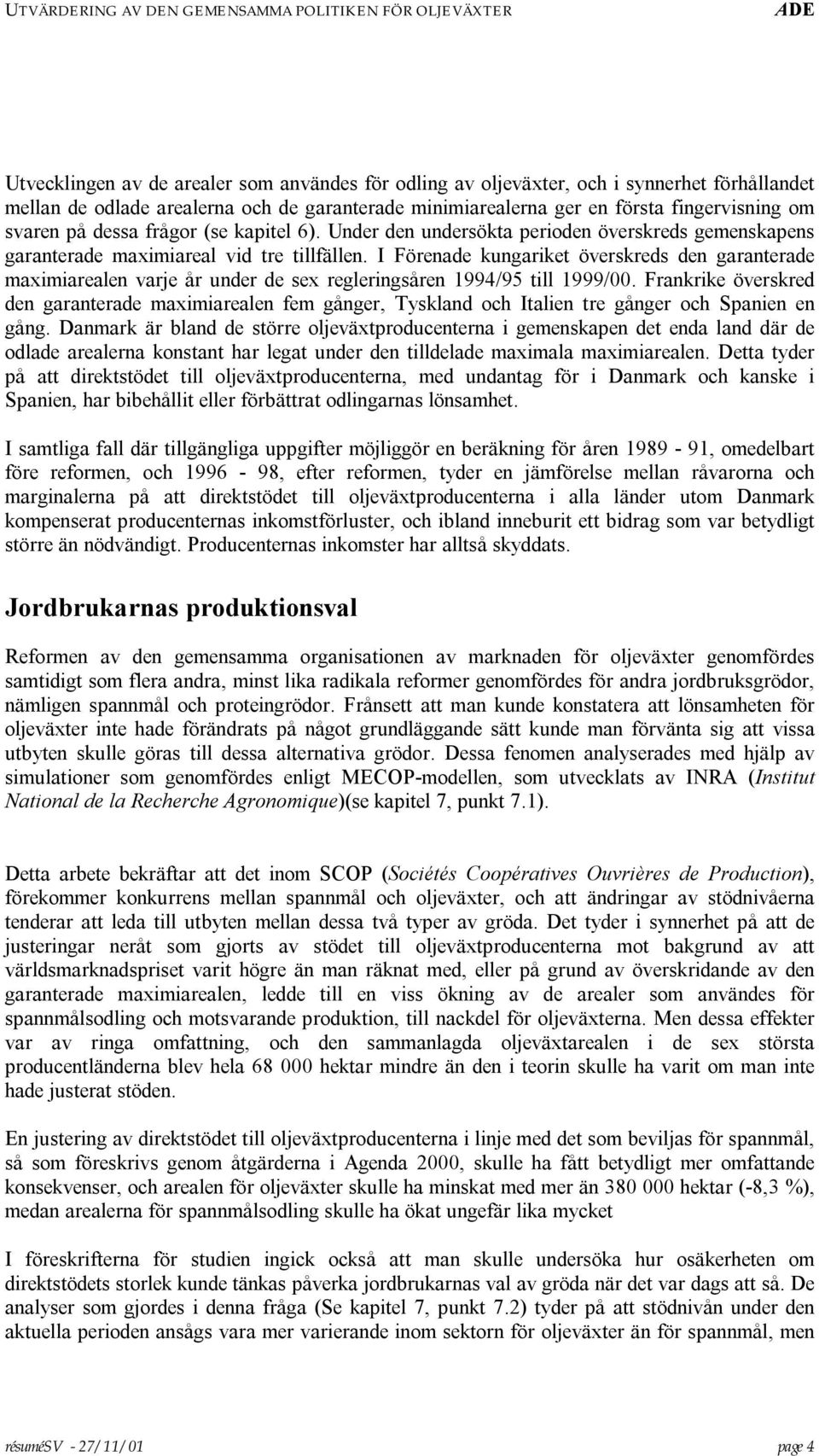 I Förenade kungariket överskreds den garanterade maximiarealen varje år under de sex regleringsåren 1994/95 till 1999/00.