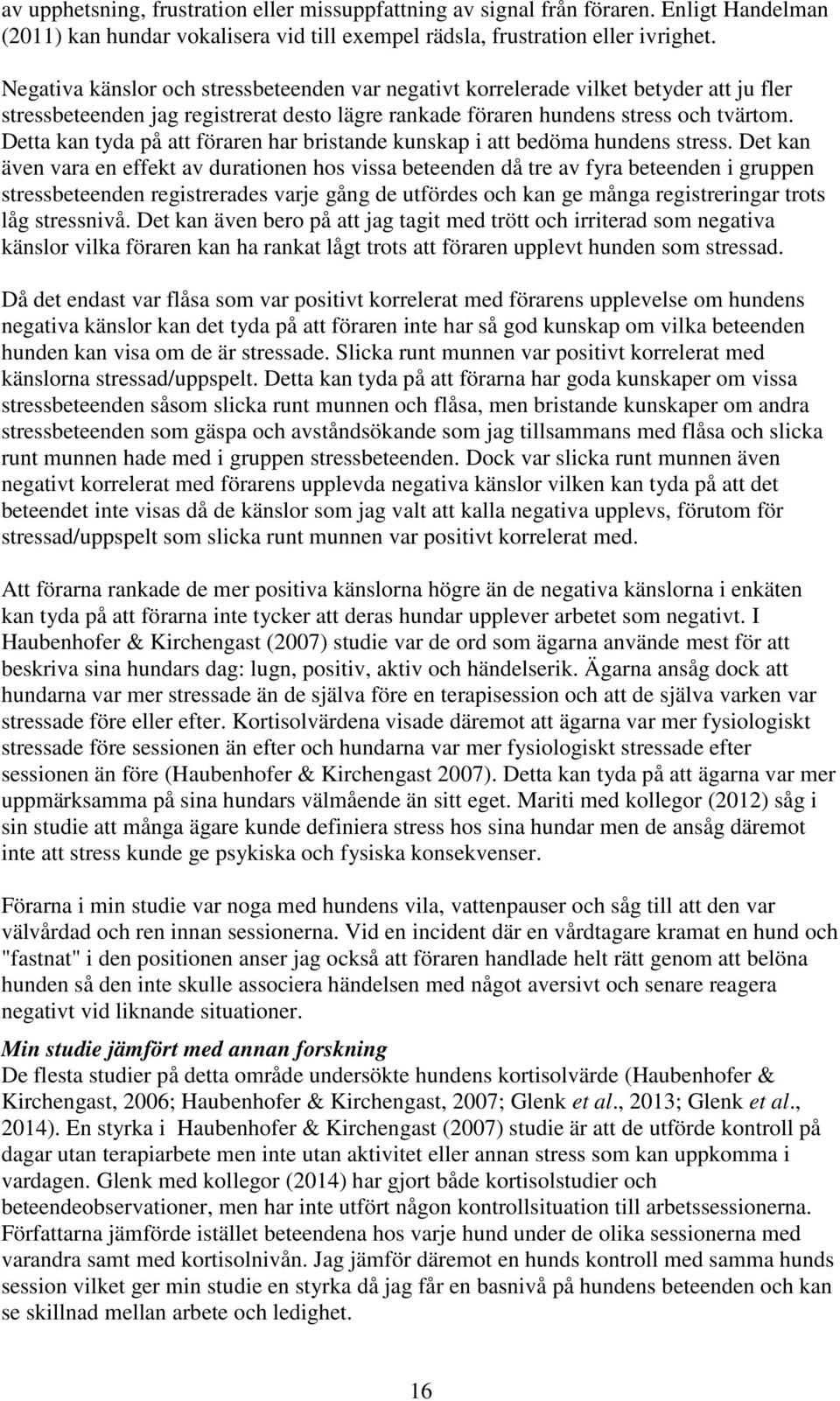 Detta kan tyda på att föraren har bristande kunskap i att bedöma hundens stress.