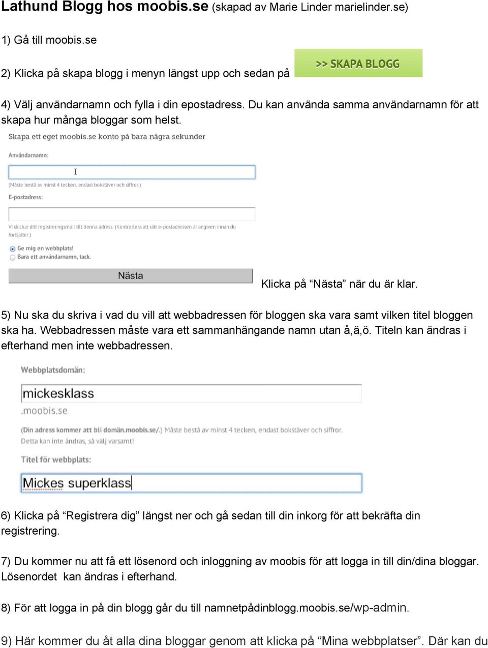 5) Nu ska du skriva i vad du vill att webbadressen för bloggen ska vara samt vilken titel bloggen ska ha. Webbadressen måste vara ett sammanhängande namn utan å,ä,ö.