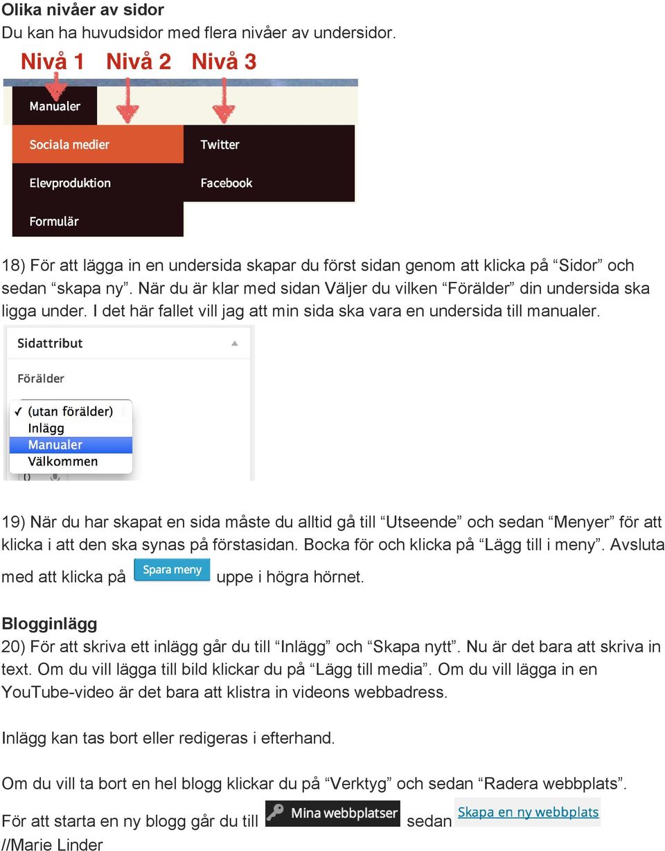 19) När du har skapat en sida måste du alltid gå till Utseende och sedan Menyer för att klicka i att den ska synas på förstasidan. Bocka för och klicka på Lägg till i meny.