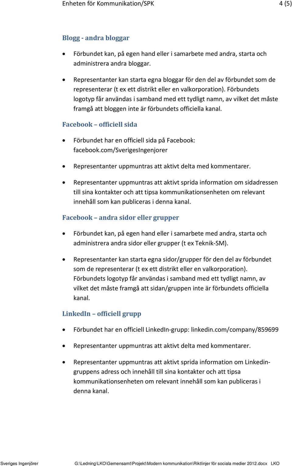 Facebook officiell sida Förbundet har en officiell sida på Facebook: facebook.com/sverigesingenjorer Representanter uppmuntras att aktivt delta med kommentarer.