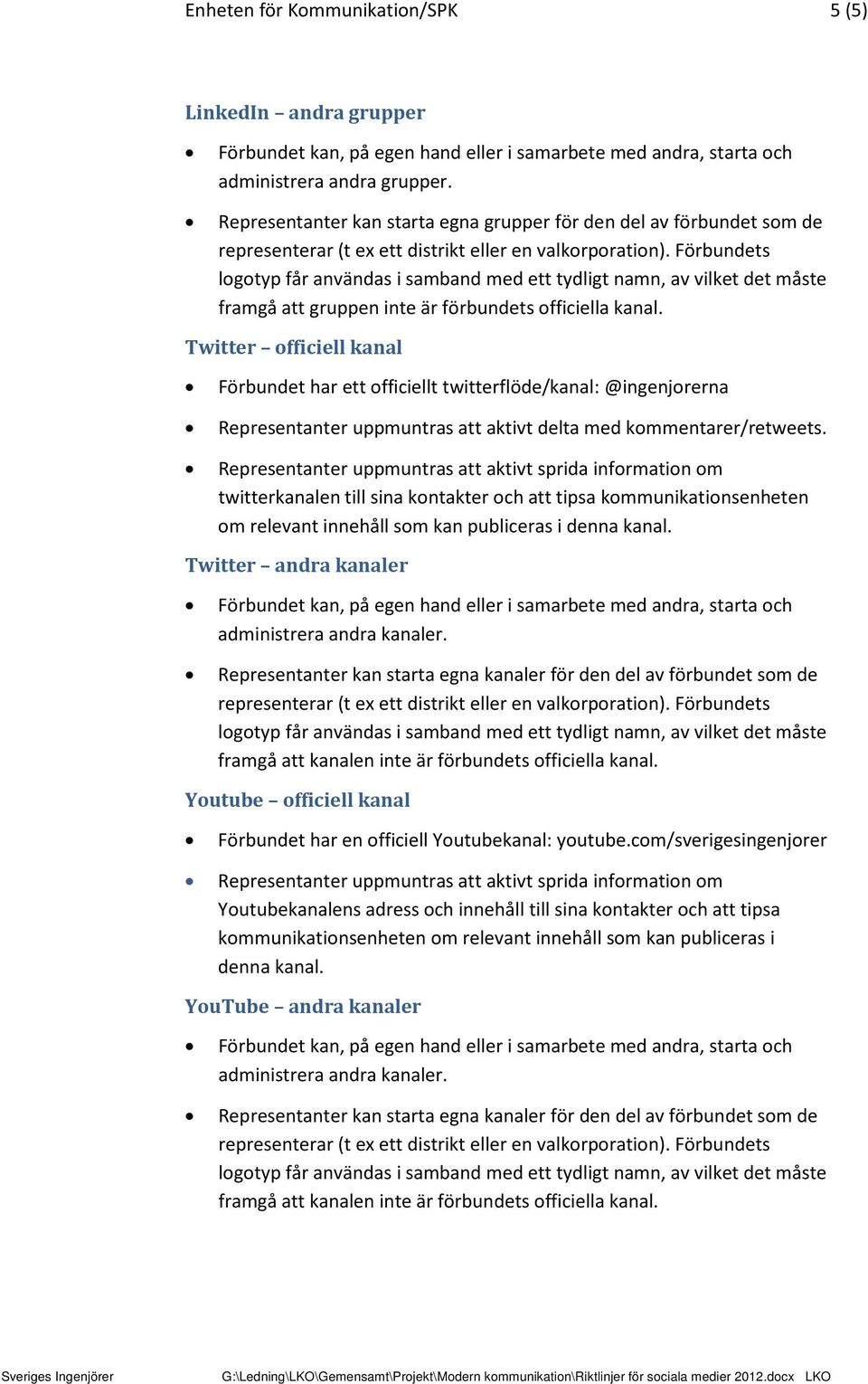 Twitter officiell kanal Förbundet har ett officiellt twitterflöde/kanal: @ingenjorerna Representanter uppmuntras att aktivt delta med kommentarer/retweets.