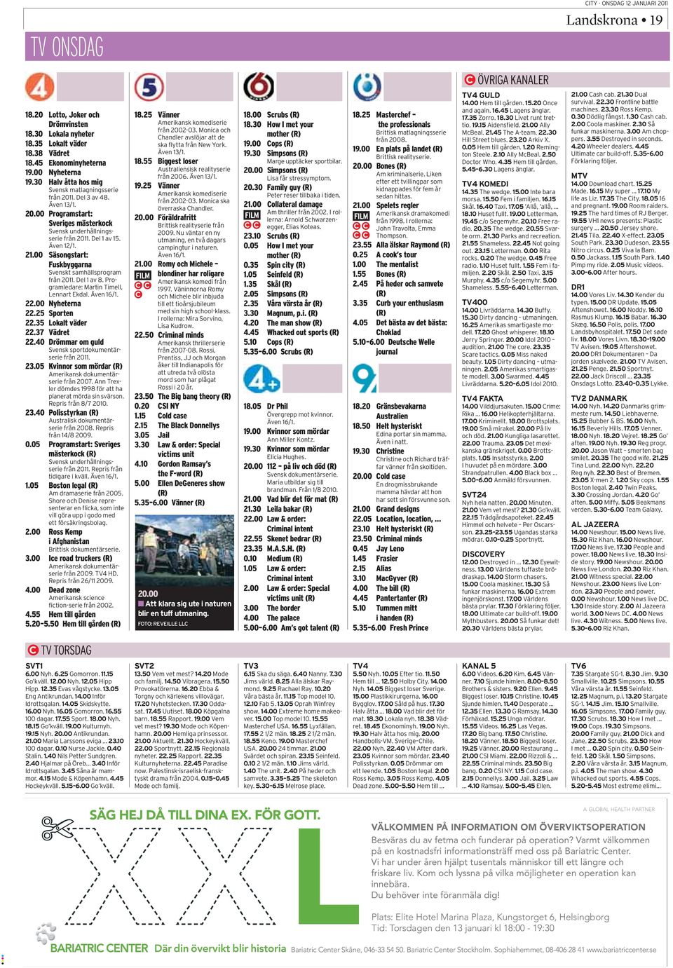 00 Säsongstart: Fuskbyggarna Svenskt samhällsprogram från 2011. Del 1 av 8. Programledare: Martin Timell, Lennart Ekdal. Även 16/1. 22.00 Nyheterna 22.25 Sporten 22.35 Lokalt väder 22.37 Vädret 22.