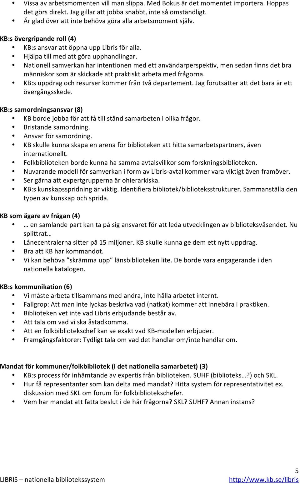 Nationell samverkan har intentionen med ett användarperspektiv, men sedan finns det bra människor som är skickade att praktiskt arbeta med frågorna.